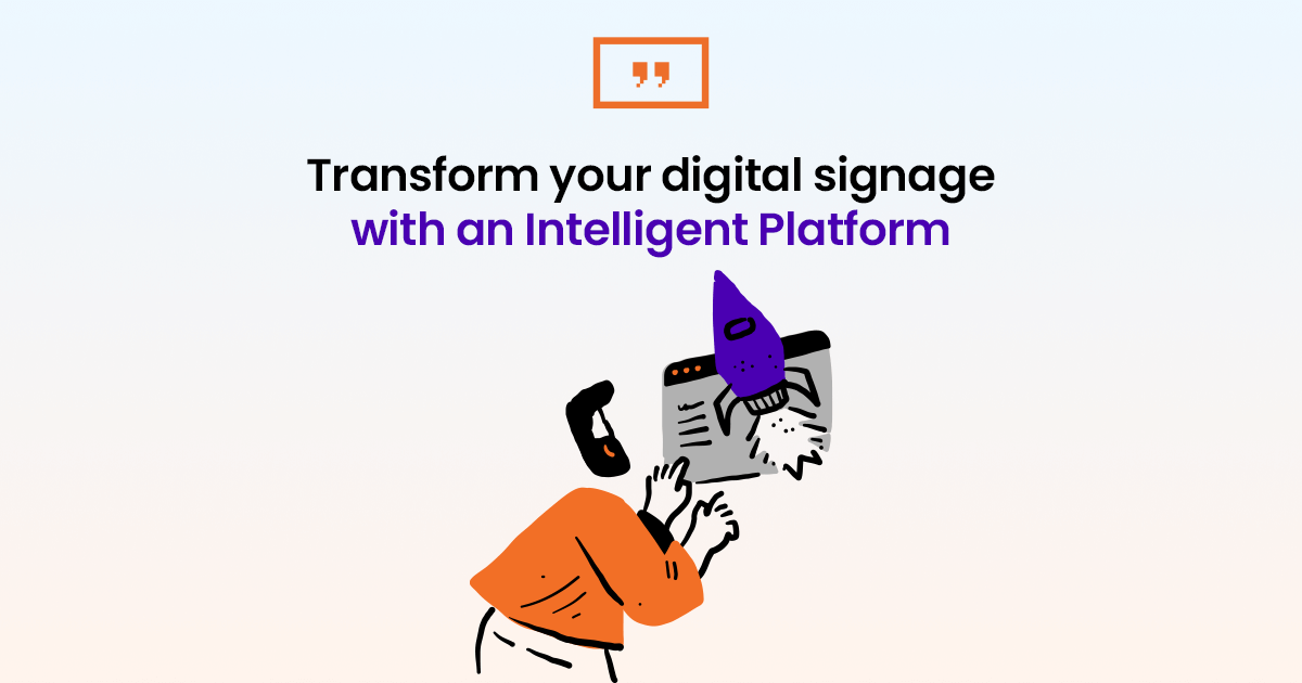 Transform your digital signage with an Intelligent platform